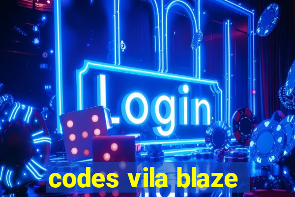 codes vila blaze